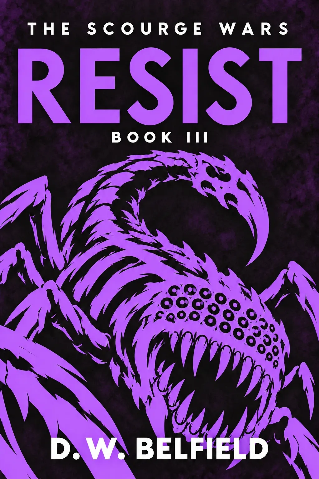 Resist: The Scourge Wars Book 3 by D. W. Belfield — cover